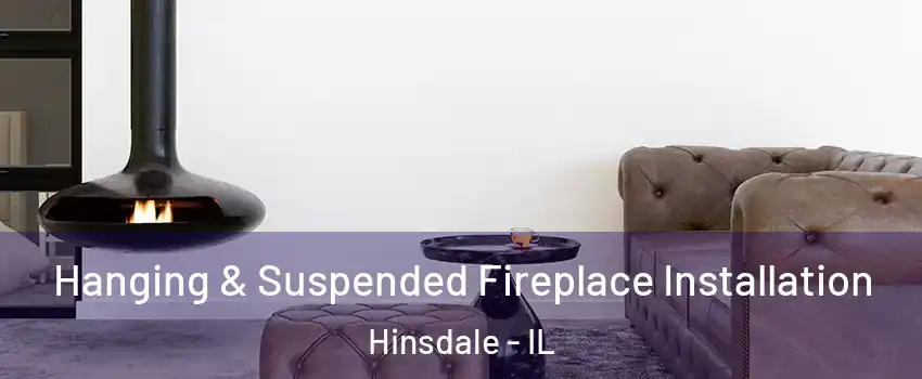  Hanging & Suspended Fireplace Installation Hinsdale - IL